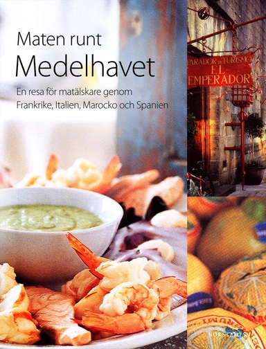 Maten runt Medelhavet : en resa för matälskare genom Frankrike, Italien, Marocko och Spanien; Kerstin Törngren, Per Johan Hasselqvist; 2010