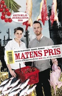 Matens pris : boken som matindustrin inte vill att du ska läsa; Malin Olofsson, Daniel Öhman; 2011