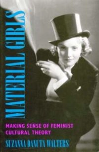 Material girls : making sense of feminist cultural theory; Suzanna Danuta Walters; 1995