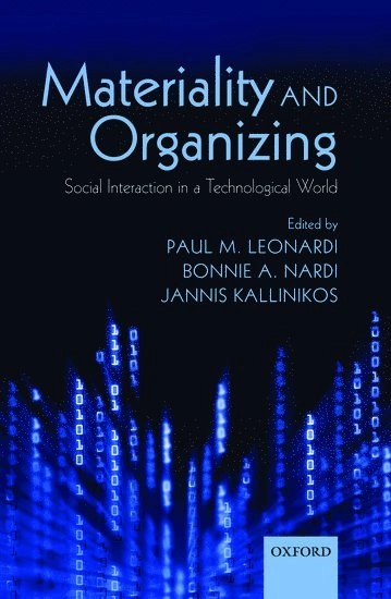 Materiality and organizing : social interaction in a technological world; Paul M. Leonardi, Bonnie A. Nardi, Jannis Kallinikos; 2012