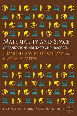 Materiality and space : organizations, artefacts and practices; François-Xavier de. Vaujany, Nathalie Mitev; 2013