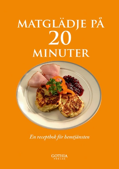 Matglädje på 20 minuter : en receptbok för hemtjänsten; Anja Saletti; 2010