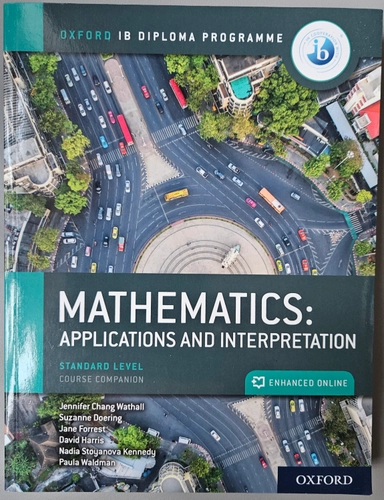 Mathematics: Applications and Interpretation. Standard Level. Course CompanionIB diploma programmeInternational Baccalaureate SeriesOxford IB diploma programmeOxford IB diploma programme: Standard level; Paul Belcher; 2019