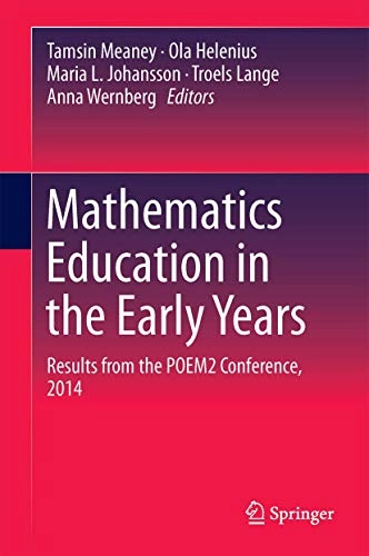 Mathematics education in the early years : results from the POEM2 Conference, 2014 / sscTamsin Meaney, Ola Helenius, Maria L. Johansson, Troels Lange and Anna Wernberg, editors