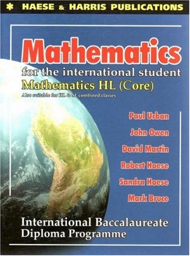 Mathematics for the International Student: mathematics HL (Core)International Baccalaureate. Diploma programmeMathematics for the International Student: Mathematics HL (Core) : International Baccalaureate Diploma Programme, Roger L. Dixon; Paul Urban; 2004