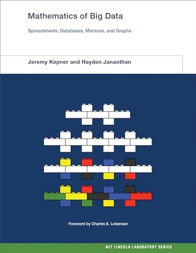 Mathematics of big data - spreadsheets, databases, matrices, and graphs; Hayden Jananthan; 2018
