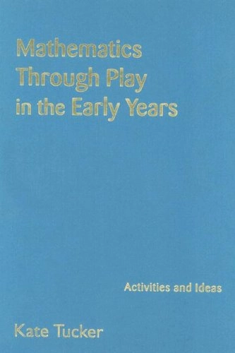 Mathematics through play in the early years : activities & ideas; Kate Tucker; 2005