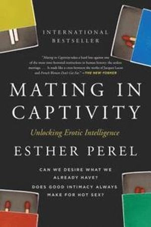 Mating in captivity : unlocking erotic intelligence; Esther Perel; 2007