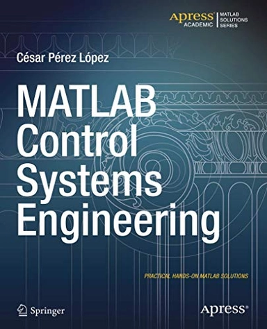 MATLAB Control Systems Engineering; Cesar Lopez; 2014