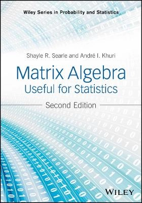 Matrix Algebra Useful for Statistics; Andre I. Khuri, Shayle R. Searle; 2017