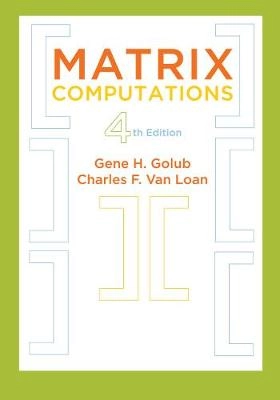 Matrix computations; Gene Howard Golub; 2013