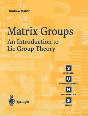 Matrix groups : an introduction to Lie group theory; Andrew Baker; 2002