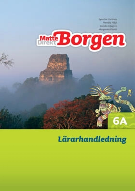 Matte Direkt Borgen Lärarhandledning 6A; Synnöve Carlsson, Gunilla Liljegren, Margareta Picetti; 2012