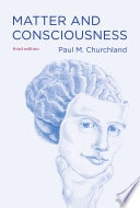 Matter and consciousness; Paul M. Churchland; 2013
