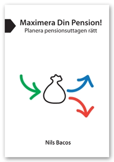 Maximera din pension! : planera pensionsuttagen rätt; Nils Bacos; 2011