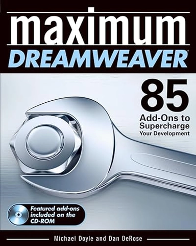 Maximum Dreamweaver: 85 Add-Ons to Supercharge Your Development