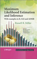 Maximum Likelihood Estimation and Inference: With Examples in R, SAS and AD; Russell B. Millar; 2011