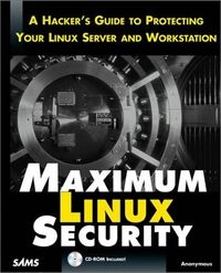 Maximum Linux security : a hacker's guide to protecting your Linuxserver and network; Anonymous; 2000