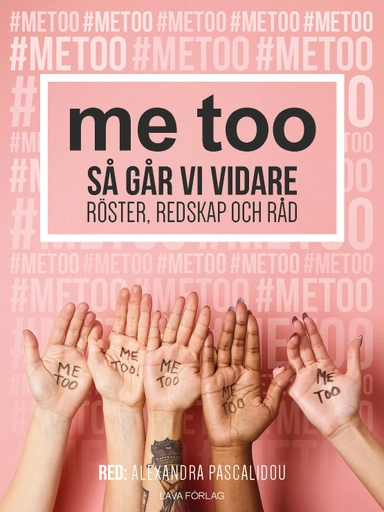 Me too : så går vi vidare : röster, redskap och råd; Alexandra Pascalidou; 2017