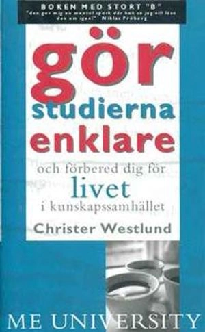 Me university : gör studierna enklare och förbered dig för livet i kunskapssamhället; Christer Westlund; 2000