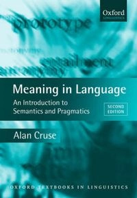 Meaning in language : an introduction to semantics and pragmatics; D. Alan Cruse; 2004