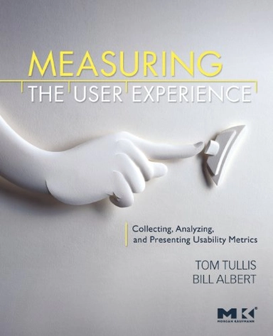 Measuring the User Experience; Tom Tullis, Bill Albert; 2008