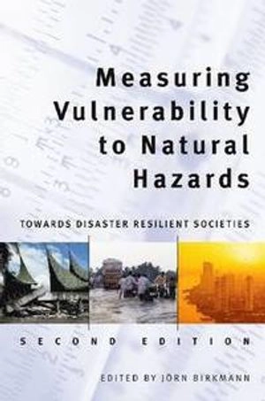 Measuring vulnerability to natural hazards : towards disaster resilient societies; Jörn. Birkmann, UNU-EHS Expert Working Group on Measuring Vulnerability.; 2013