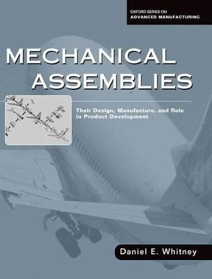 Mechanical assemblies : their design, manufacture, and role in product development; Daniel E. Whitney; 2004