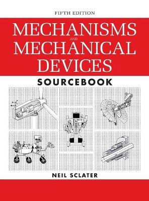 Mechanisms and Mechanical Devices Sourcebook; Neil Sclater; 2011