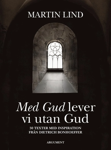 Med Gud lever vi utan Gud; Martin Lind; 2017