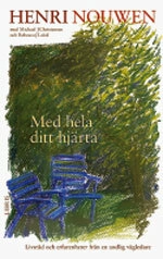 Med hela ditt hjärta : livsråd och erfarenheter från en andlig vägledare; Nouwen, Christensen, Laird; 2007