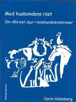 Med husbondens röst : om våld mot djur i misshandelsrelationer