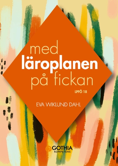 Med läroplanen på fickan : Lpfö 18; Eva Wiklund Dahl; 2019