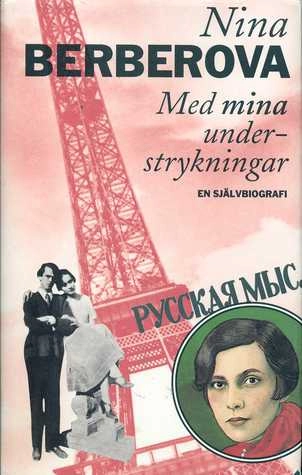 Med mina understrykningar : [en självbiografi]; Nina Nikolaevna Berberova; 1994