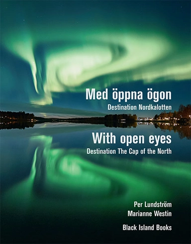 Med öppna ögon : destination Nordkalotten / With open eyes : destination The Cap of the North; Marianne Westin; 2019