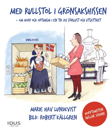 Med rullstol i grönsakshissen - Hopptimisten rullar vidare; Marie Hav Lundqvist; 2017