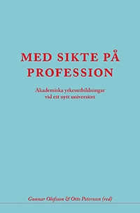 Med sikte på profession : akademiska yrkesutbildningar vid ett nytt universi