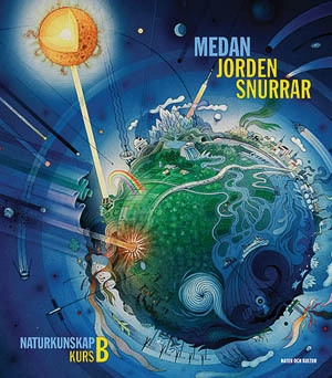 Medan jorden snurrar : naturkunskap kurs B. Lärobok; Kerstin Svanfeldt, Monica Svensson; 2003