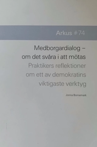 Medborgardialog : om det svåra i att mötas - praktikers reflektioner om ett av demokratins viktigaste verktyg