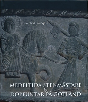 Medeltida stenmästare  och dopfuntar på Gotland; Svenrobert Lundquist; 2018