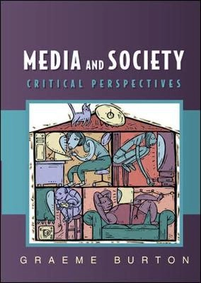 Media and Society: Critical PerspectivesIssues in cultural and media studiesMedia and Society: Critical Perspectives, Graeme Burton