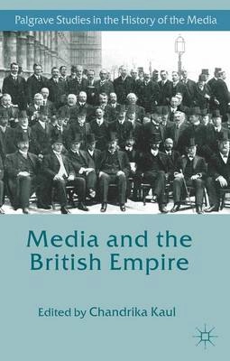 Media and the British Empire; Chandrika. Kaul; 2013