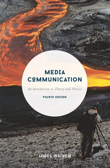 Media communication : an introduction to theory and process; James Watson; 2016