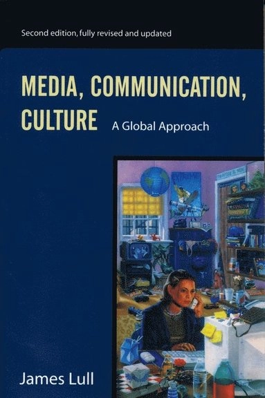 Media, communication, culture : a global approach; James Lull; 2000