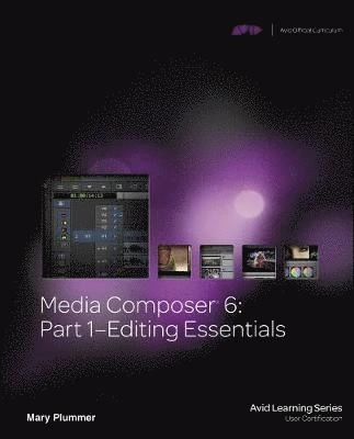 Media Composer 6 · Editing essentials, Part 1; Mary. Plummer; 2013