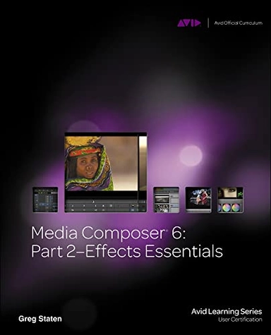 Media Composer® 6: Part 2—Effects Essentials [Elektronisk resurs]; Greg Staten, Greg Staten; 2012