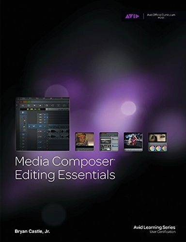 Media Composer: Editing essentialsAvid learning seriesAvid learning series. User certificationAvid official curriculum; Bryan Castle (Jr.); 2014