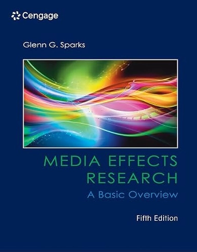 Media effects research : a basic overview; Glenn Grayson Sparks; 2016