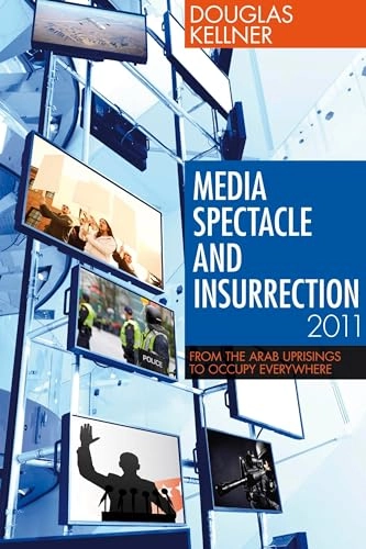 Media spectacle and insurrection, 2011 : from the Arab uprisings to occupy everywhere