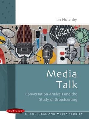 Media talk : conversation analysis and the study of broadcasting; Ian Hutchby; 2006